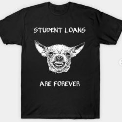 Student Loans are Forever T-Shirt
