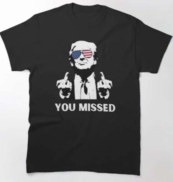 Trump - You Missed! T-Shirt